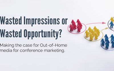 Wasted Impressions or Wasted Opportunity? Out-of-Home Media for Conference Marketing