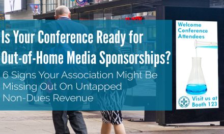 Is Your Conference Ready for Out-of-Home Media Sponsorships? – 6 Signs Your Association Might Be Missing Out On Untapped Non-Dues Revenue