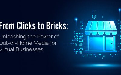 From Clicks to Bricks: Unleashing the Power of Out of Home Media for Virtual Businesses