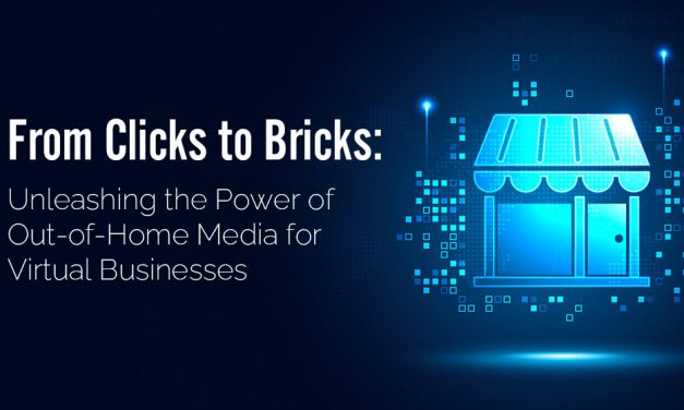 From Clicks to Bricks: Unleashing the Power of Out of Home Media for Virtual Businesses