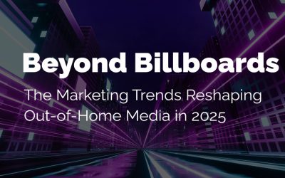 Beyond Billboards: The 2025 Marketing Trends Reshaping Out-of-Home Media  