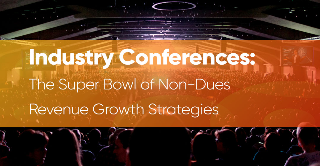 Industry Conferences: The Super Bowl of Non-dues Revenue Growth Strategies