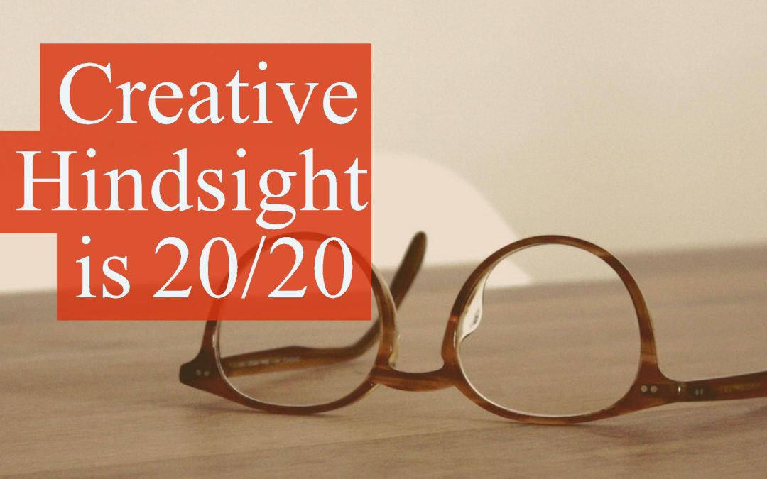 Creative Hindsight is 20/20