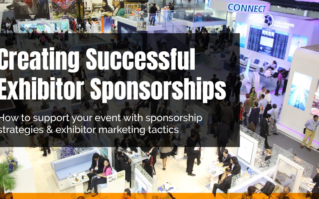 How to support your event with sponsorship strategies & exhibitor marketing tactics