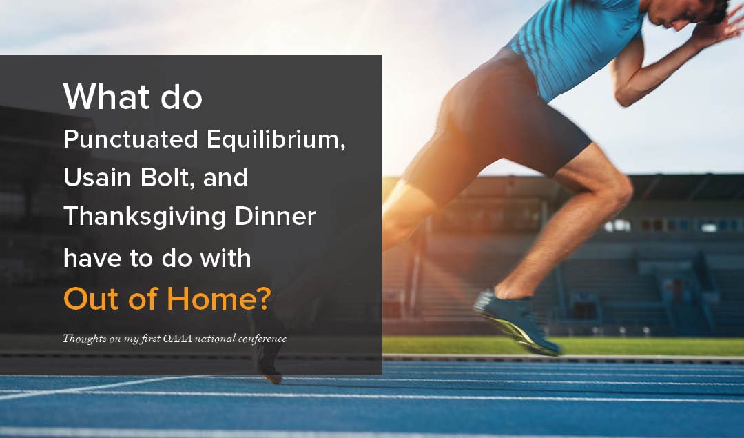 Thoughts on my first OAAA Convention, or, What do Punctuated Equilibrium, Usain Bolt, and Thanksgiving Dinner have to do with Out of Home?