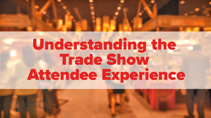 Understanding the Trade Show Attendee Experience