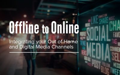 Offline to Online: Integrating Your Out of Home & Digital Media Channels