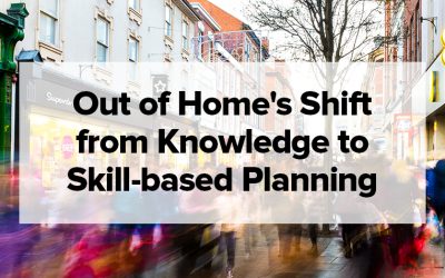 Out of Home’s Shift from Knowledge to Skill-based Planning