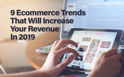 9 Ecommerce Trends That Will Increase Your Revenue In 2019