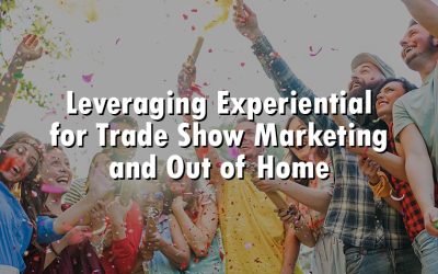 Leveraging Experiential for Trade Show Marketing and Out of Home