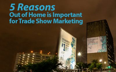 5 Reasons Out of Home is Important for Trade Show Marketing