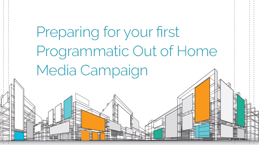 Preparing for Your First Programmatic Out of Home Campaign