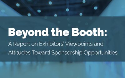 Beyond the Booth: A Report on Exhibitors’ Viewpoints and Attitudes Toward Sponsorship Opportunities