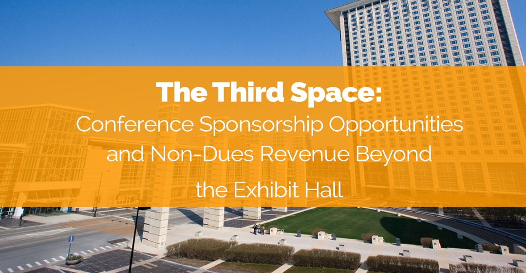 an image of a convention center and text with the title: The Third Space: Conference Sponsorship Opportunities and Non-Dues Revenue Beyond the Exhibit Hall